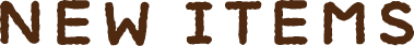 NEW ITEMS